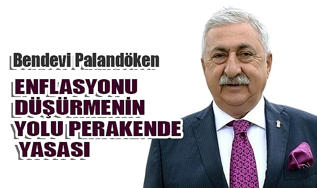 Palandöken: Enflasyonu Düşürmenin Yolu Perakende Yasasıdır