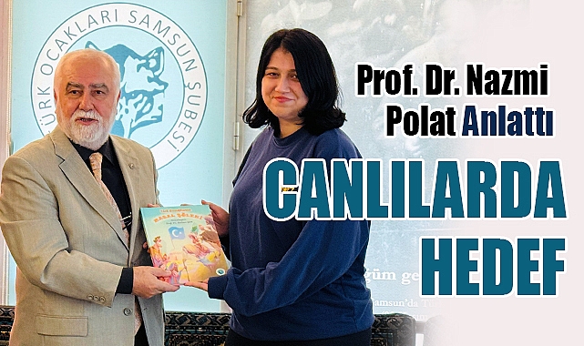 Prof. Dr. Nazmi Polat: 'Canlılarda Hedef'