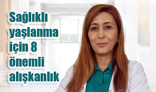 Sağlıklı Yaşlanma İçin 8 Hayat Kurtaran Alışkanlık