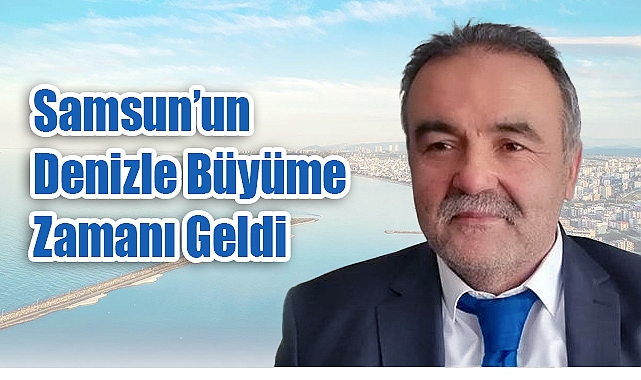 Samsun'un Denizle Büyüme Zamanı Geldi