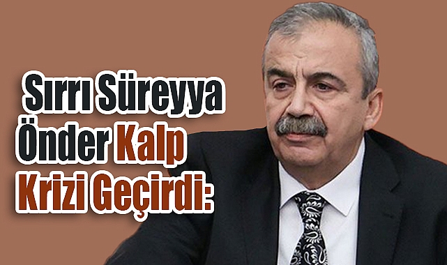 Sırrı Süreyya Önder Kalp Krizi Geçirdi: 12 Saatlik Ameliyatla Hayata Tutunmaya Çalışıyor