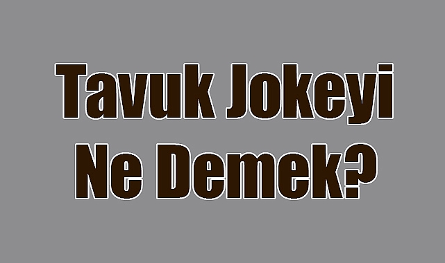 'Tavuk Jokeyi' Nedir? Sosyal Medyada Gündem Olan İfade Ne Anlama Geliyor?