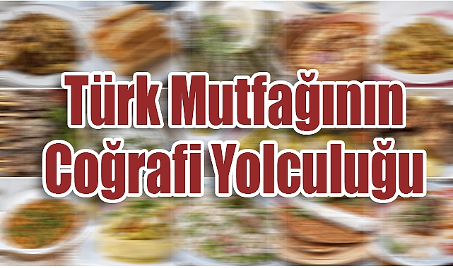 Türk Mutfağının Coğrafi Yolculuğu: Yedi Bölgeye Dağılan Lezzetler Haritası