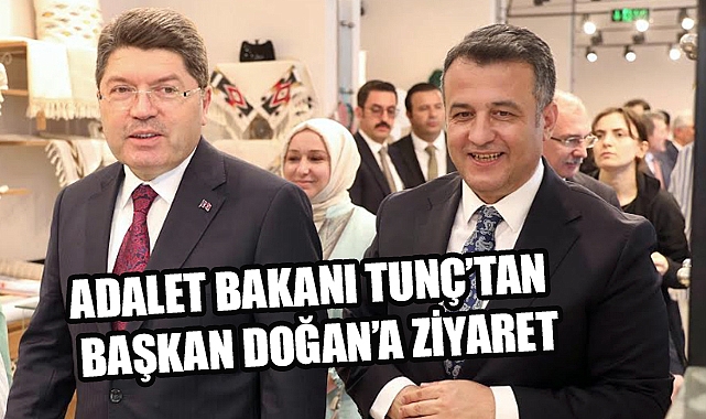 Adalet Bakanı Yılmaz Tunç’tan Başkan Halit Doğan’a Ziyaret
