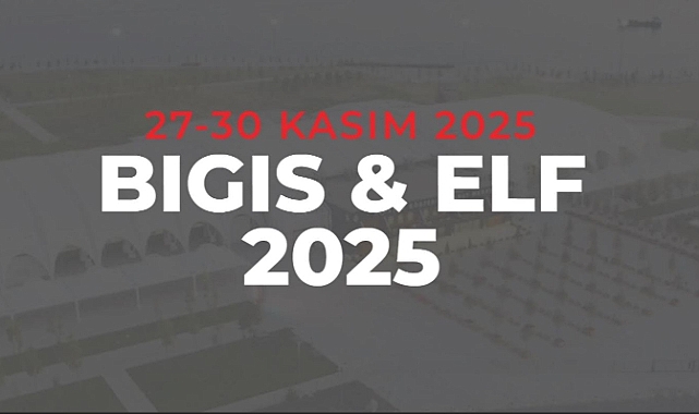 BIGIS &amp; ELF 2025: Geleceğin Teknolojileri İstanbul’da Buluşuyor