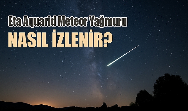 Bu Hafta Eta Aquarid Meteor Yağmuru Zirvede – Nasıl İzlersiniz?