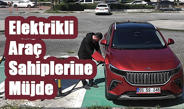 Samsun’da Elektrikli Araç Sahiplerine Müjde