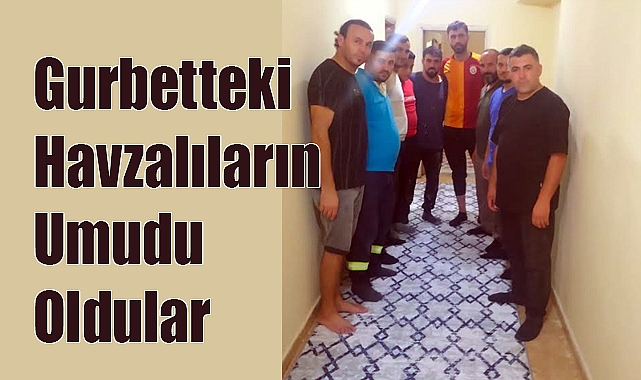 Gurbetteki Havzalıların Umudu Oldular