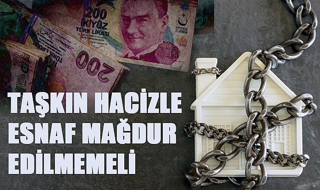 Hacizle Esnaf Mağdur Edilmemeli