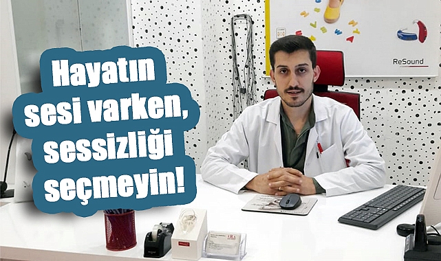 İbrahim Ethem Demiroğlu: 'İşitme Kaybı Duymamak Değil, Hayattan Kopmaktır!'
