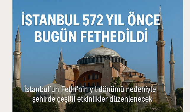 İstanbul 572 Yıl Önce Bugün Fethedildi