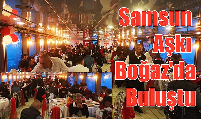 İstanbul'da Samsun Rüzgarı Esti: Boğazda Unutulmaz Gece