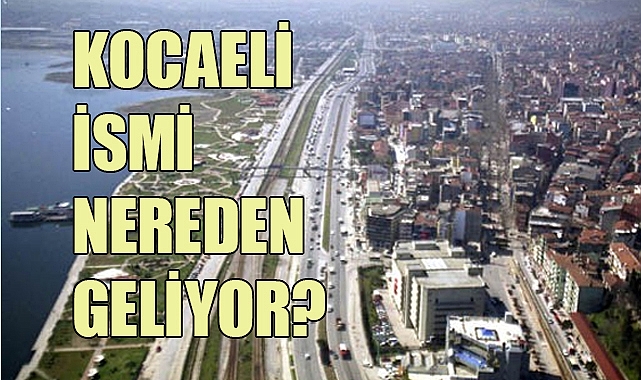 Kocaeli'nin Adı Nereden Geliyor?