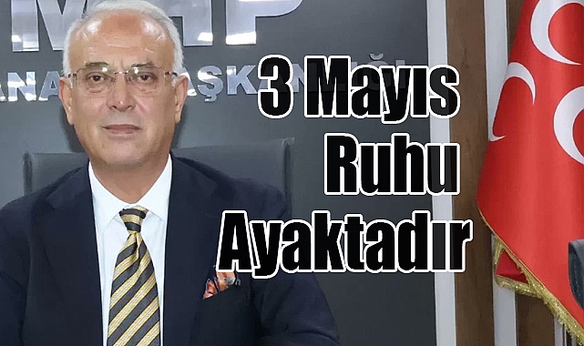 MHP Adana İl Başkanı Yusuf Kanlı’dan 3 Mayıs Mesajı