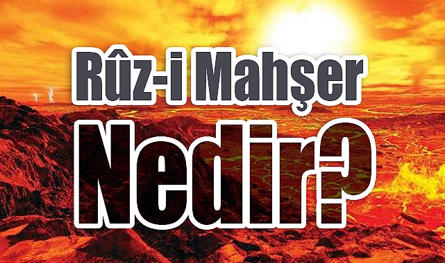 Rûz-i Mahşer Nedir?