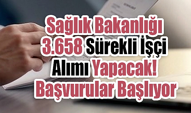 Sağlık Bakanlığı 3.658 Sürekli İşçi Alımı Yapacak! Başvurular Başlıyor