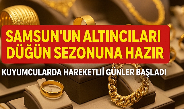 Samsun’da Altın Piyasası Yazla Hareketlendi