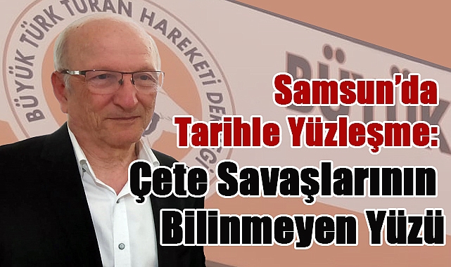 Samsun'da Tarihle Yüzleşme: Çete Savaşlarının Bilinmeyen Yüzü