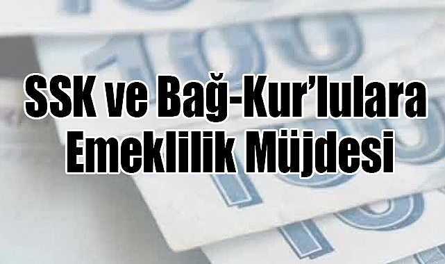 SSK ve Bağ-Kur’lulara Emeklilik Müjdesi: 4500 Günle Emeklilik Dönemi Başlıyor