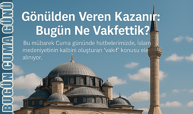 Vakıf anlayışı, insanlığa hizmetin ve ebedi iyiliğin anahtarıdır