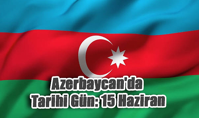 15 Haziran Ruhuyla Yükselen Azerbaycan