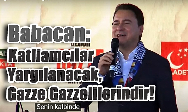 Ali Babacan: ‘Katliamcılar Yargılanacak, Gazze Gazzelilerindir!’