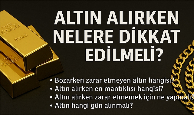 Altın Alırken Nelere Dikkat Edilmeli? İşte Tüm Merak Edilenler