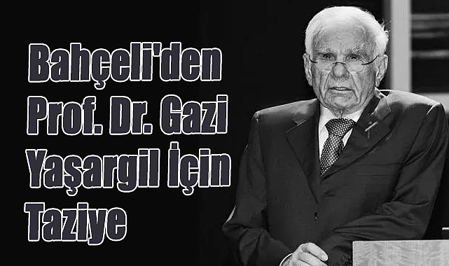 Bahçeli'den Prof. Dr. Gazi Yaşargil İçin Taziye