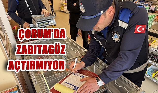 Çorum'da Zabıta 6 Ayda 294 Bin TL Ceza Kesti