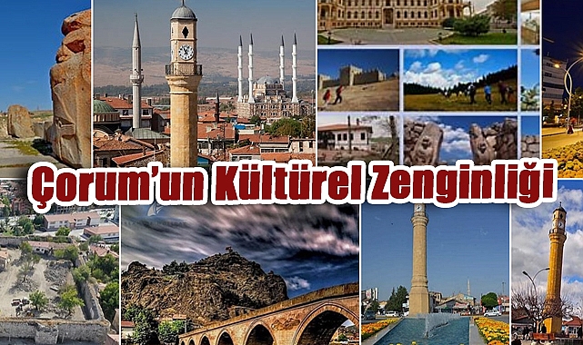 Çorum’un Kültürel Zenginliği Müzeleriyle Göz Dolduruyor