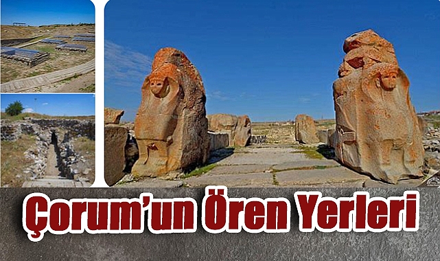 Çorum’un Ören Yerleri Tarihi Gün Yüzüne Çıkarıyor