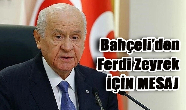 Devlet Bahçeli: Ferdi Zeyrek'in Mekânı Cennet, Ruhu Şad Olsun