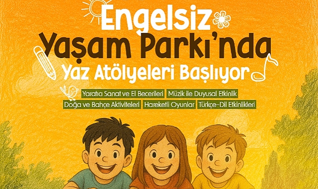 Engelsiz Yaşam Parkı’nda Yaz Atölyeleri Başlıyor