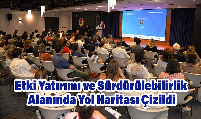 Etki Yatırımı ve Sürdürülebilirlik Alanında Yol Haritası Çizildi