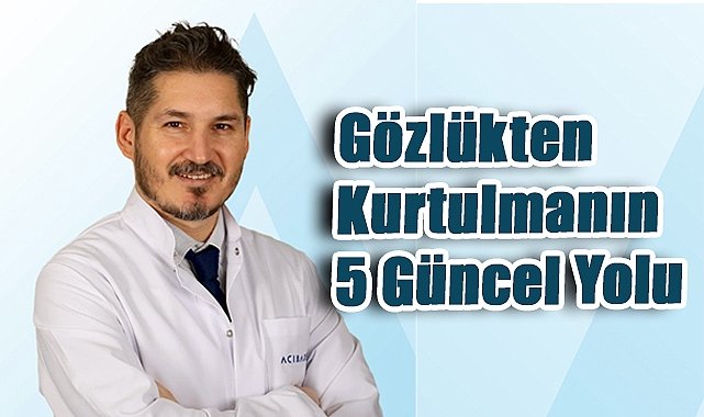 Gözlükten Kurtulmanın 5 Güncel Yolu