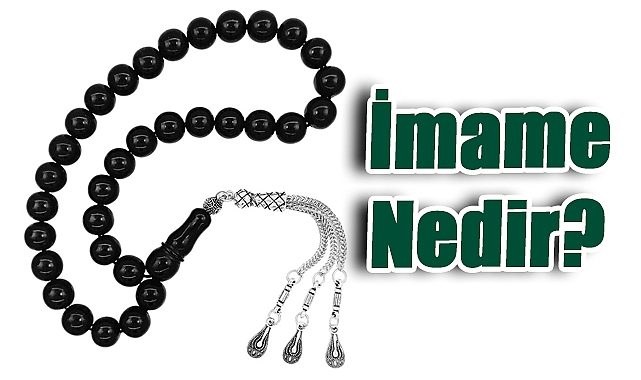 İmame Nedir? Tesbih Kültürünün Vazgeçilmez Parçası