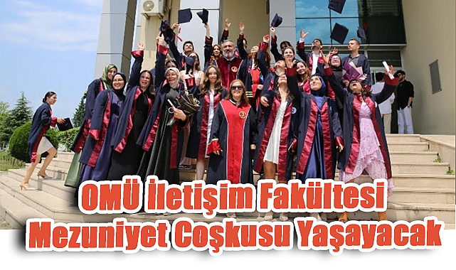 OMÜ İletişim Fakültesi Mezuniyet Coşkusu Yaşayacak