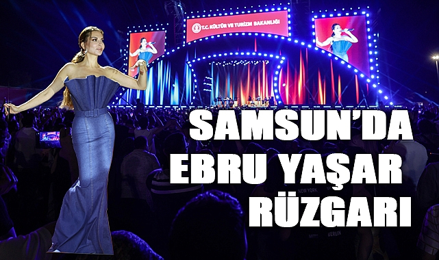SAMSUN KÜLTÜR YOLU FESTİVALİ'NDE EBRU YAŞAR RÜZGARI