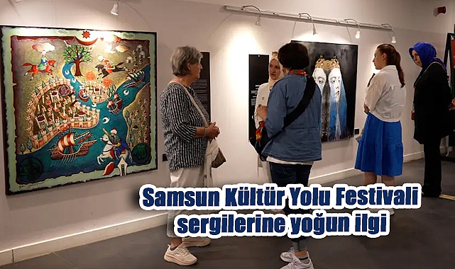 Samsun Kültür Yolu Festivali sergilerine yoğun ilgi