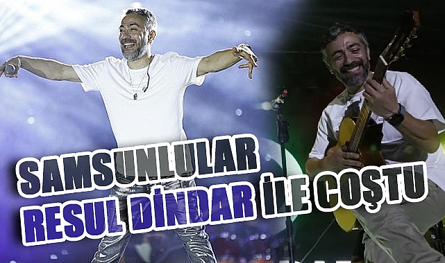 Samsunlular Resul Dindar konseriyle coştu