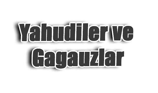 Yahudiler ve Gagauzlar: Arslan Tekin’in Tarihi Kıyaslaması