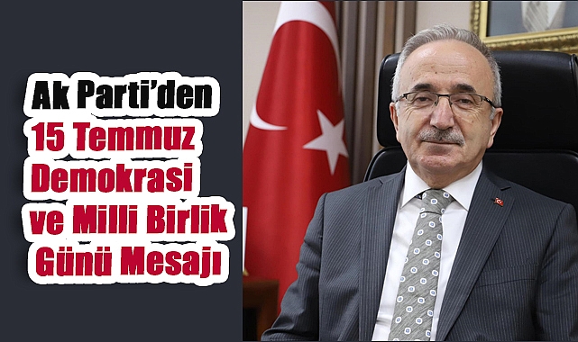 AK Parti Samsun İl Başkanı Mehmet Köse’den 15 Temmuz Demokrasi ve Milli Birlik Günü Mesajı