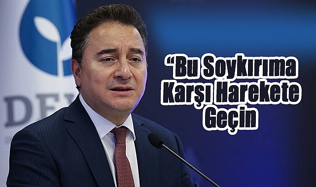 Babacan’dan Gazze İçin Dünyaya Çağrı: “Bu Soykırıma Karşı Harekete Geçin”