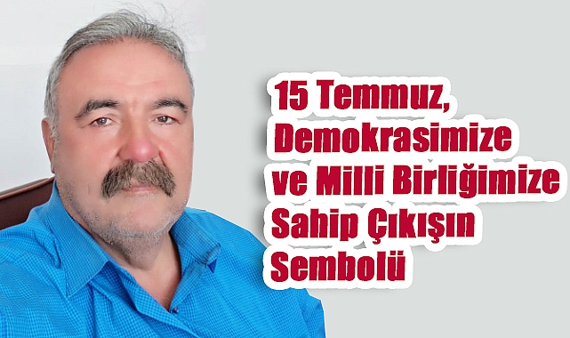 Bayram Uzunoğlu’nun 15 Temmuz Demokrasi ve Milli Birlik Günü Basın Açıklaması