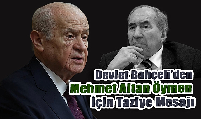Devlet Bahçeli’den Mehmet Altan Öymen İçin Taziye Mesajı