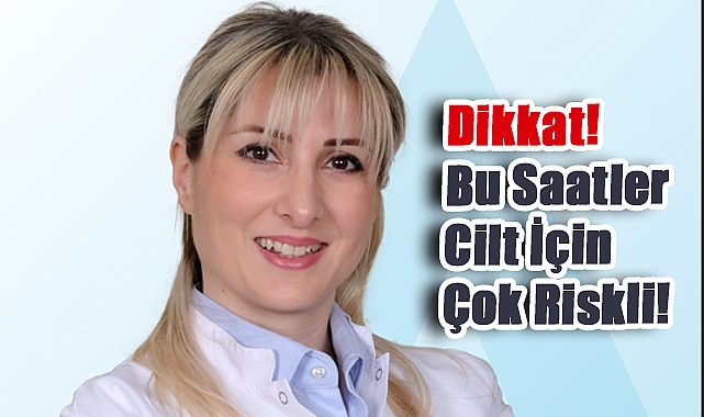 Dikkat! Bu Saatler Cilt İçin Çok Riskli!