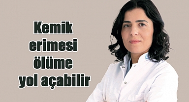 Kemik erimesi ölüme yol açabilir: Uzmanlar erken teşhise dikkat çekiyor