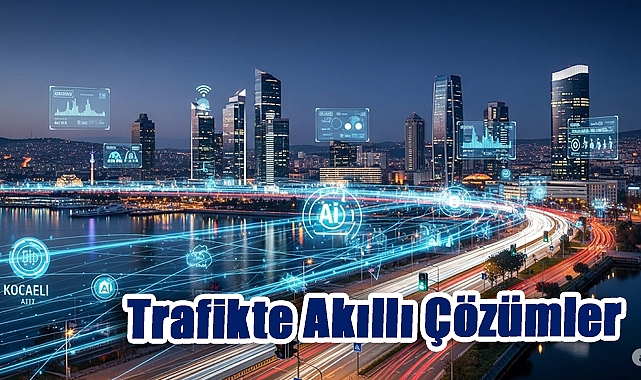 Kocaeli'de Yapay Zeka Rüzgarı: Akıllı Şehir Dönüşümünde Yeni Adımlar