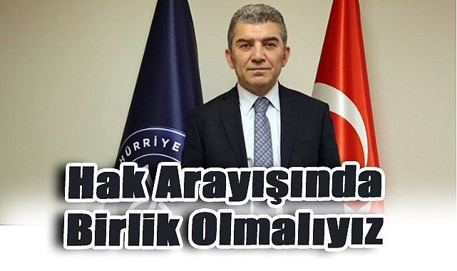 Kuruoğlu: Hak Arayışında Birlik Olmalıyız