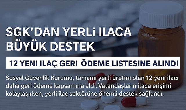 SGK’dan yerli ilaçlara destek: 12 ilaç daha geri ödeme listesine alındı